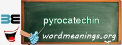 WordMeaning blackboard for pyrocatechin
